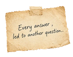 An aged, taped paper note that reads: Every answer, led to another question.
